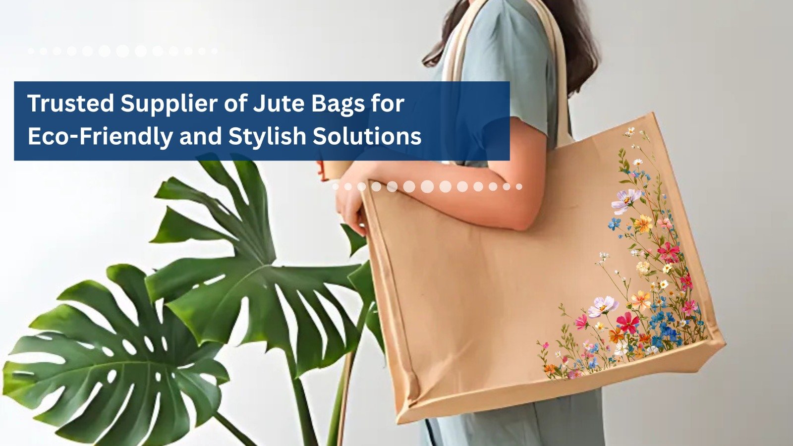 Trusted Supplier of Jute Bags for Eco-Friendly and Stylish Solutions