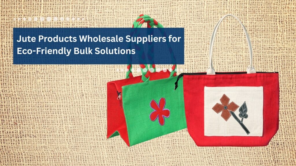 Jute Products Wholesale Suppliers for Eco-Friendly Bulk Solutions