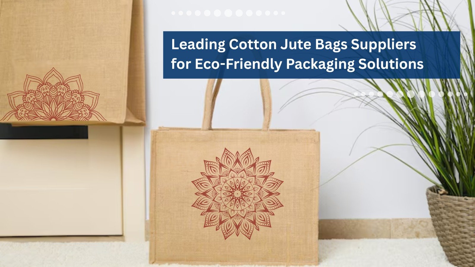 Leading Cotton Jute Bags Suppliers for Eco-Friendly Packaging Solutions
