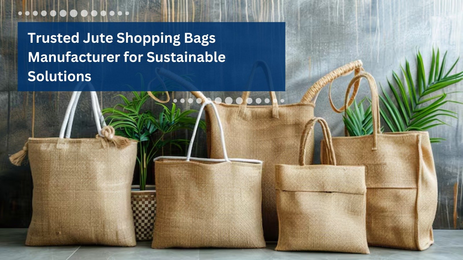 Trusted Jute Packaging Bags Manufacturers for Eco-Friendly Solutions