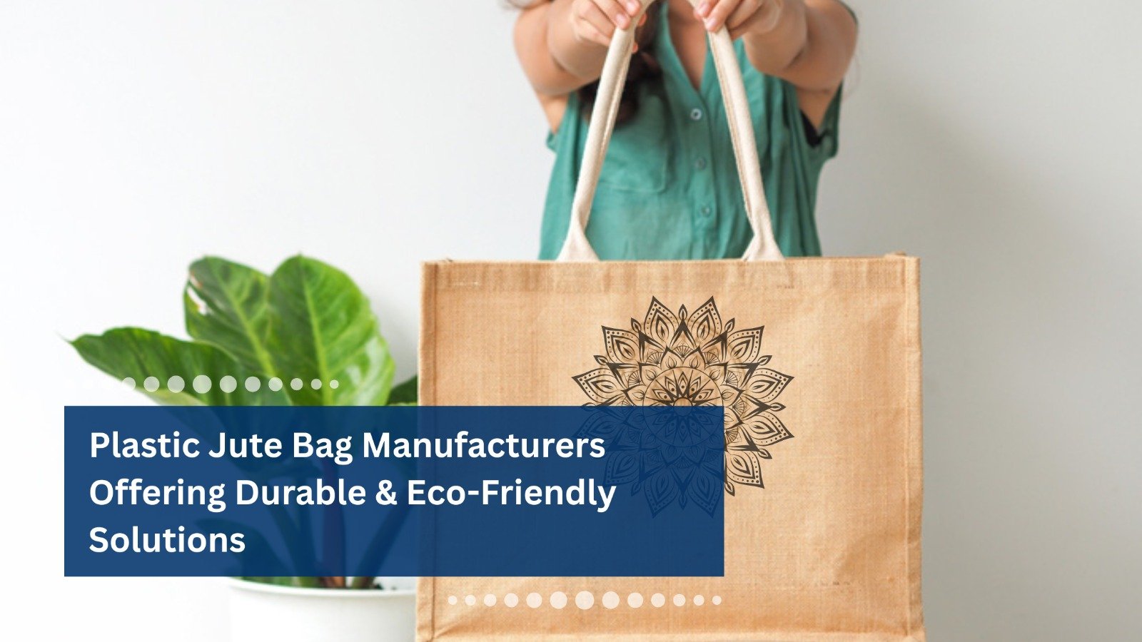 Plastic Jute Bag Manufacturers Offering Durable & Eco-Friendly Solutions