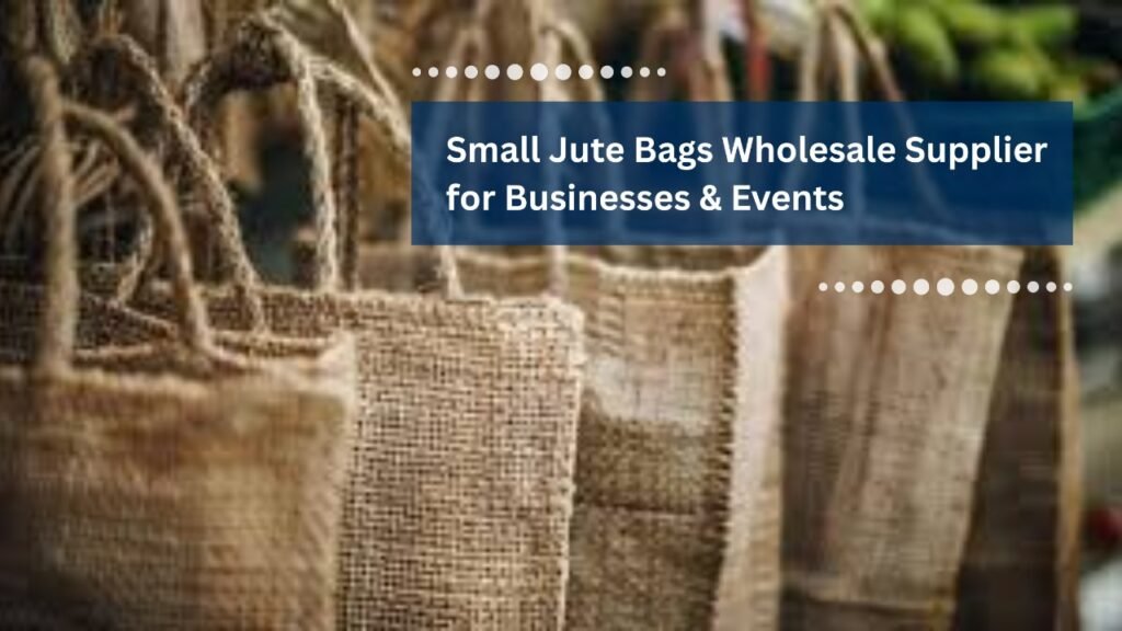 Small Jute Bags Wholesale Supplier for Businesses & Events