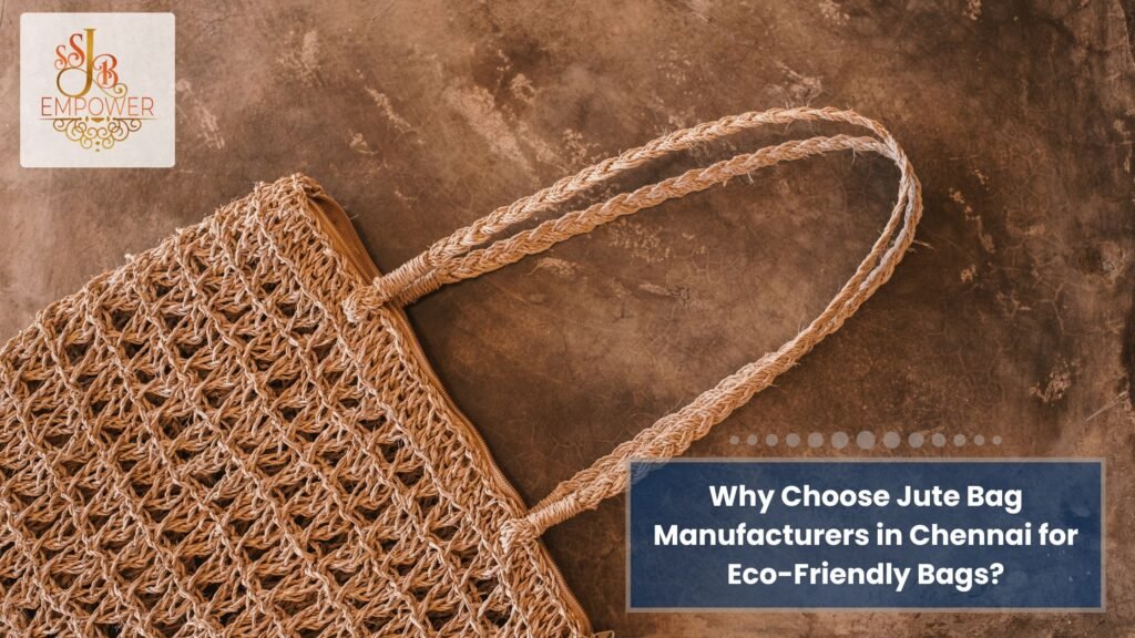 Why Choose Jute Bag Manufacturers in Chennai for Eco-Friendly Bags?