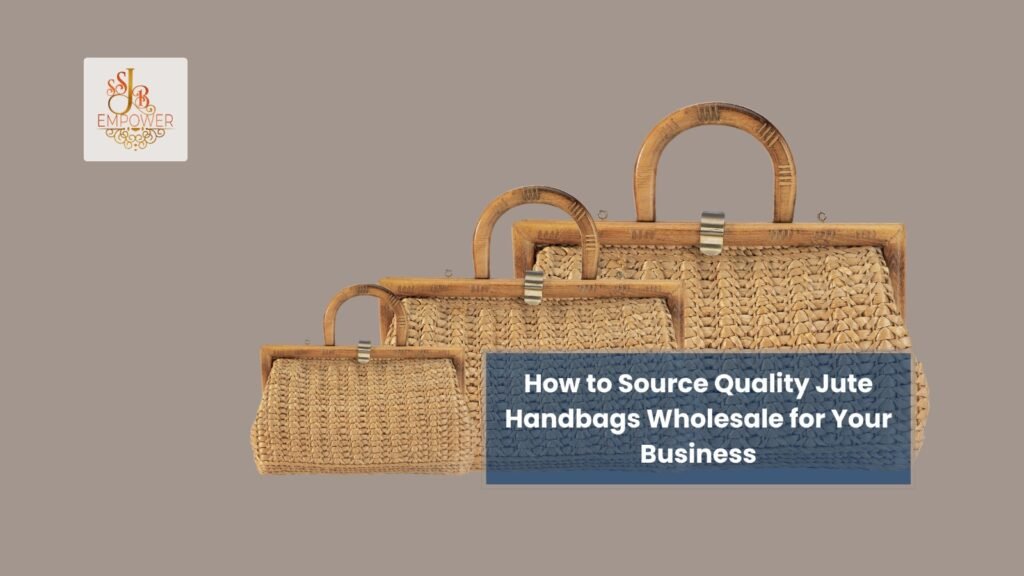 How to Source Quality Jute Handbags Wholesale for Your Business