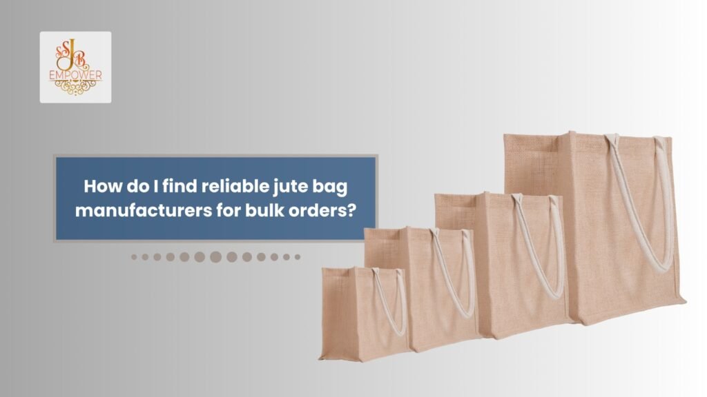 How do I find reliable jute bag manufacturers for bulk orders?