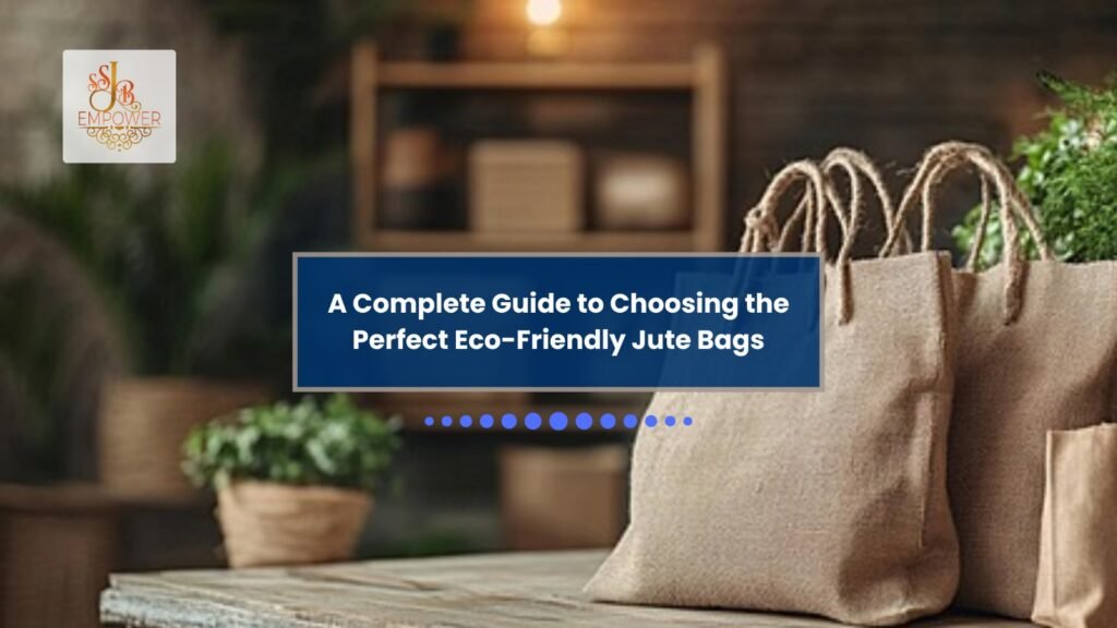 A Complete Guide to Choosing the Perfect Eco-Friendly Jute Bags