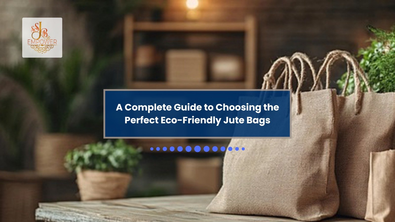 A Complete Guide to Choosing the Perfect Eco-Friendly Jute Bags